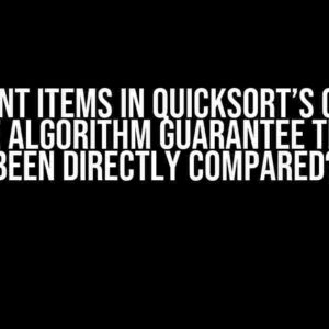 Adjacent items in Quicksort’s output: Does the algorithm guarantee they have been directly compared?