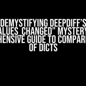 Demystifying DeepDiff’s “values_changed” Mystery: A Comprehensive Guide to Comparing Lists of Dicts