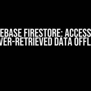 Firebase Firestore: Accessing Never-Retrieved Data Offline