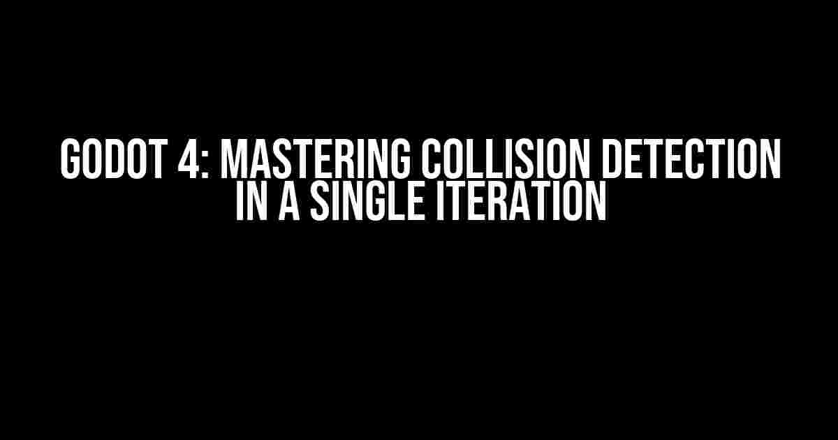 Godot 4: Mastering Collision Detection in a Single Iteration