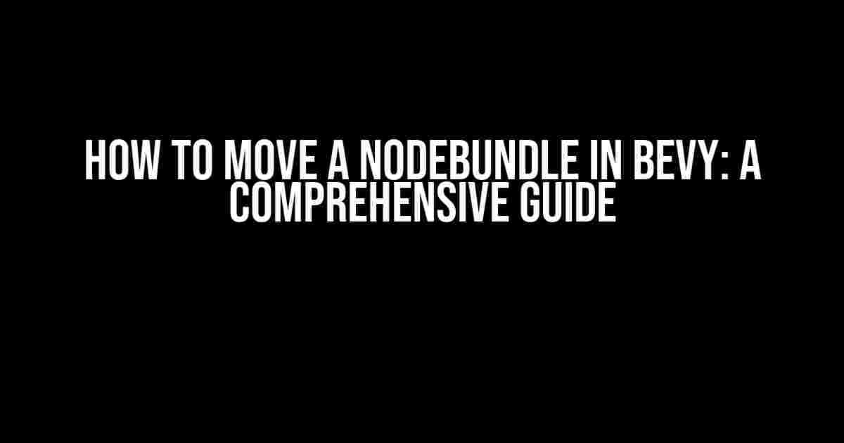 How to Move a NodeBundle in Bevy: A Comprehensive Guide