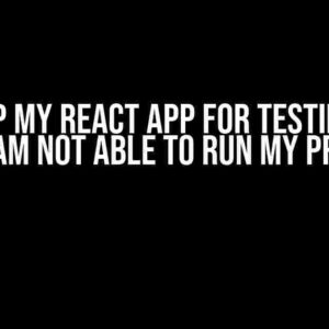 I Setup My React App for Testing and Now I Am Not Able to Run My Project!