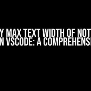 Modify max text width of notebook output in VSCode: A Comprehensive Guide