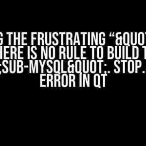 Solving the Frustrating “"make: *** There is no rule to build target "sub-mysql". Stop." Error in Qt