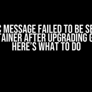 The grpc Message Failed to be Sent from the Container after Upgrading grpc Lib? Here’s What to Do